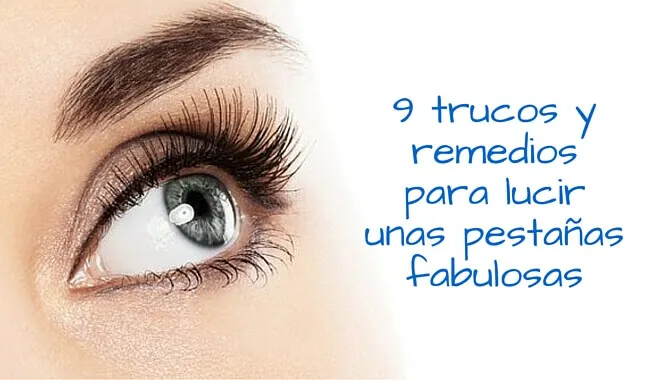 9 trucos y remedios para lucir unas pestañas fabulosas