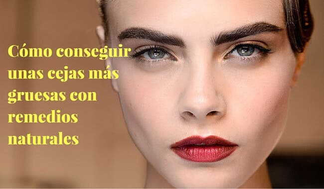 Cómo conseguir unas cejas más gruesas con remedios naturales