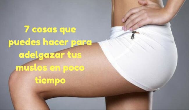 7 cosas que puedes hacer para adelgazar tus muslos en poco tiempo