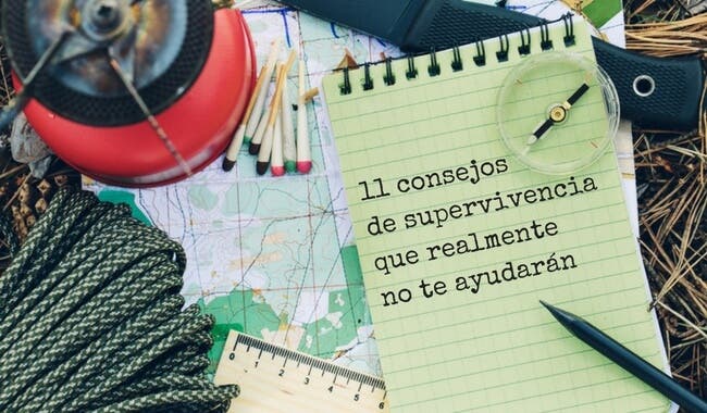 11 consejos de supervivencia que realmente no te ayudarán