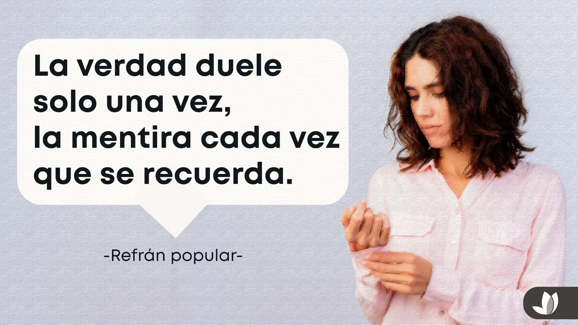 Refrán sobre la verdad y la mentira.