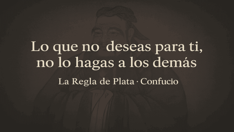 “Lo que no deseas para ti, no lo hagas a los demás” Regla de Plata de Confucio para tu día a día